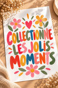 Collectionne les jolis moments